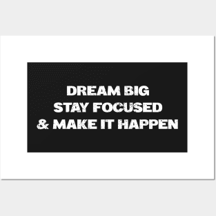 Dream Big Stay Focused and Make it Happen Motivational Uplifting Shirt Posters and Art